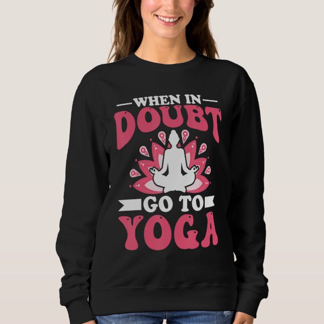 Yoga Meditation - When in Doubt Go to Yoga Zen Yog T Shirt (Framsida)