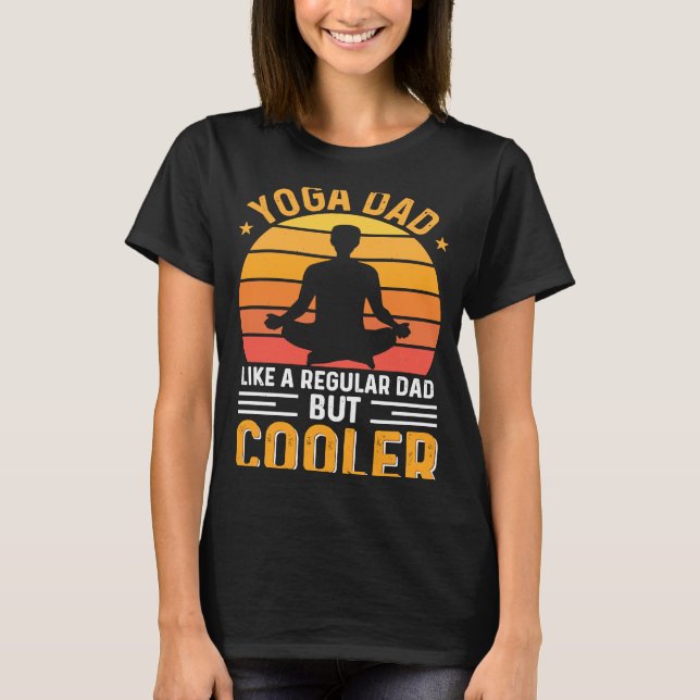 Yoga Pappa som ett vanligt Pappa men Cooler Pappor T Shirt (Framsida)