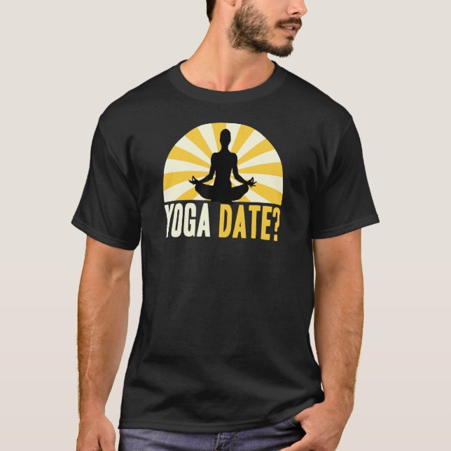 Yoga Quote Yoga Date Say T Shirt (Framsida)