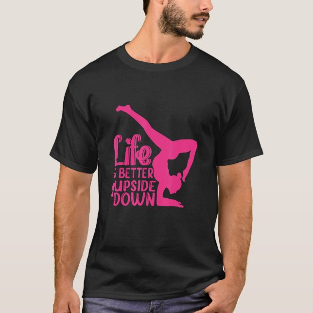 Yoga Saying Life Is Better Upside Down Dancer Gymn T Shirt (Framsida)