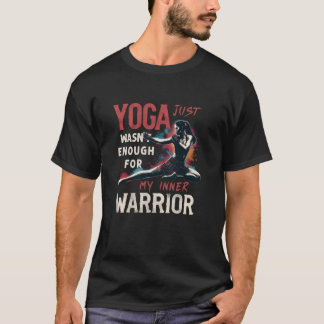 Yoga var inte nog för min inre krigare Muay T Shirt