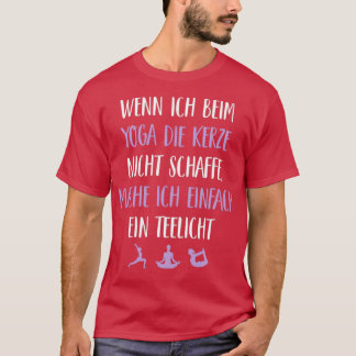 Yoga Wenn ich beim Yoga die Kerze nicht schaffe mo T Shirt