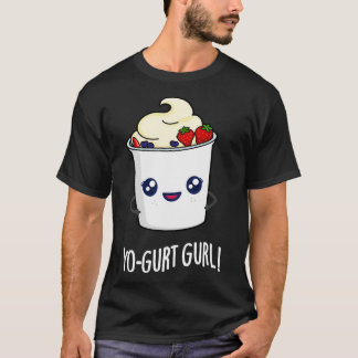 Yogurt Gurl Cute Yogurt Pun 1 T Shirt