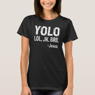Yolo LOL JK BRB Jesus Christian T- T Shirt