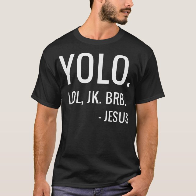 YOLO LOL JK BRB Yolo Brb Jesus Brb  T Shirt (Framsida)