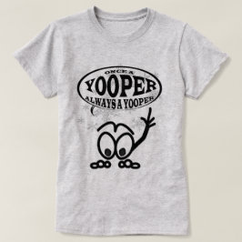 Yoopers alltid Yooper en rolig damT-tröja T-shirt