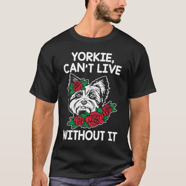 Yorkie Cant Live without It Yorkshire Terrier Hund T Shirt (Framsida)