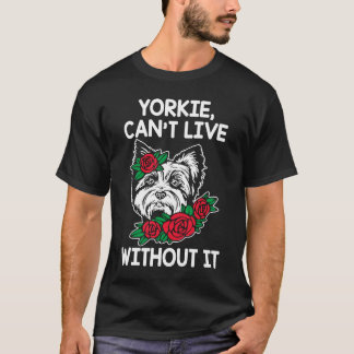 Yorkie Cant Live without It Yorkshire Terrier Hund T Shirt