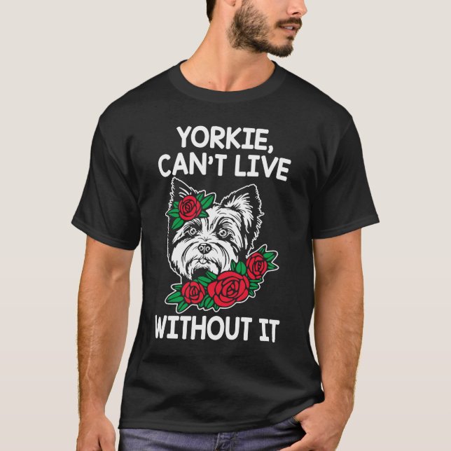 Yorkie Cant Live without It Yorkshire Terrier Hund T Shirt (Framsida)