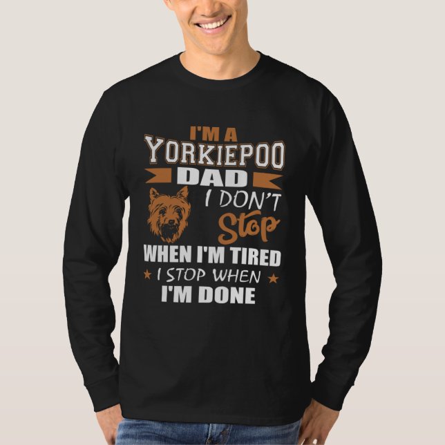 Yorkie Poo Dad Dont Stop Tired Stop When Done T Shirt (Framsida)