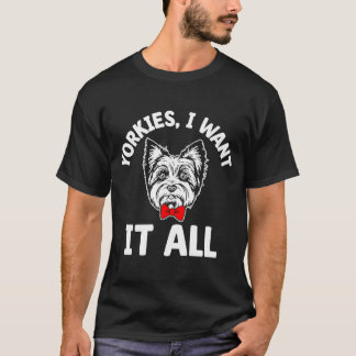 Yorkies jag vill ha allt Yorkshire Terrier Hund av T Shirt