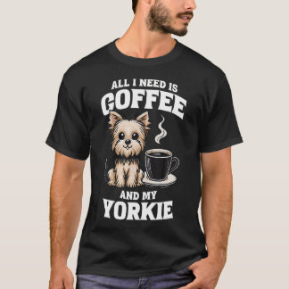 Yorkshire Terrier Allt Jag Behöver Är Kaffe Och Mi T Shirt