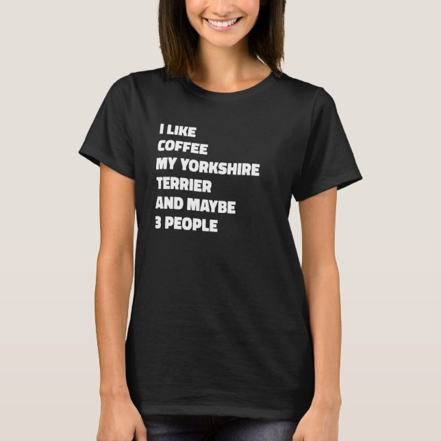 Yorkshire Terrier Dog Owner Coffee  Saying T Shirt (Framsida)