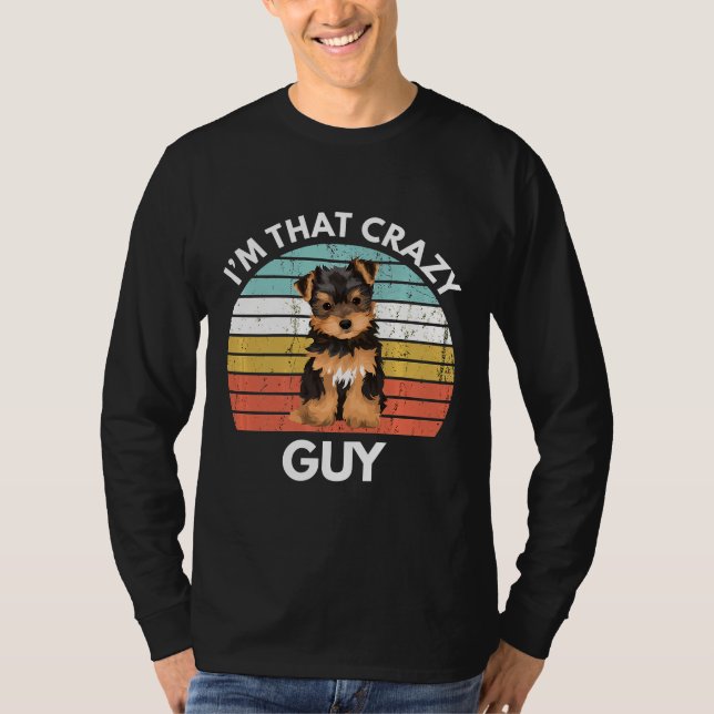 Yorkshire Terrier Im That Crazy Yorkie Guy Funny Y T Shirt (Framsida)