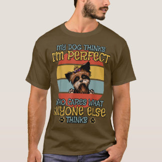 Yorkshire Terrier My Hund Thinks Jag är Perfekt  T Shirt