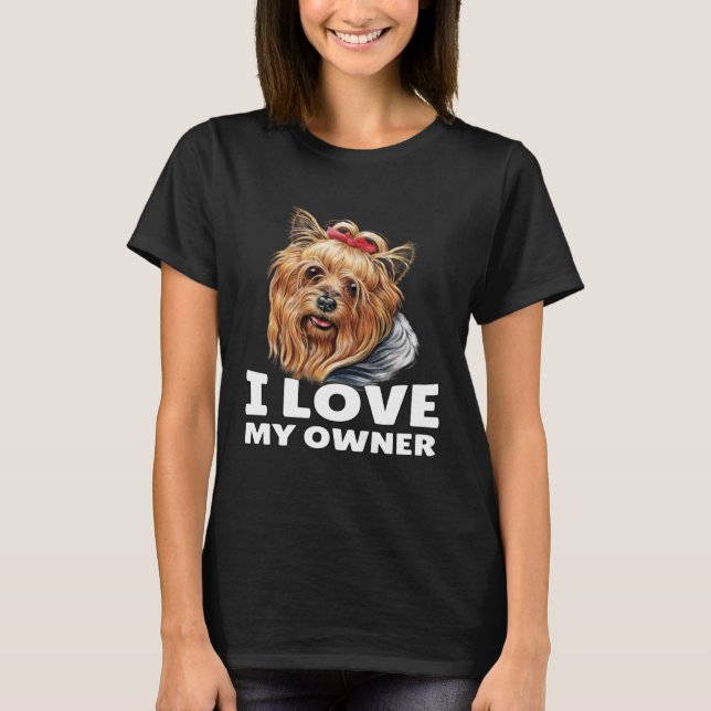 Yorkshire Terrier Owner I Love My Owner Yorkshire  T Shirt (Framsida)