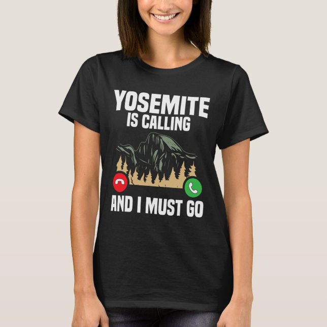 Yosemite Is Calling I Must Go Vacation National Pa T Shirt (Framsida)