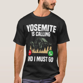 Yosemite Is Calling I Must Go Vacation National Pa T Shirt
