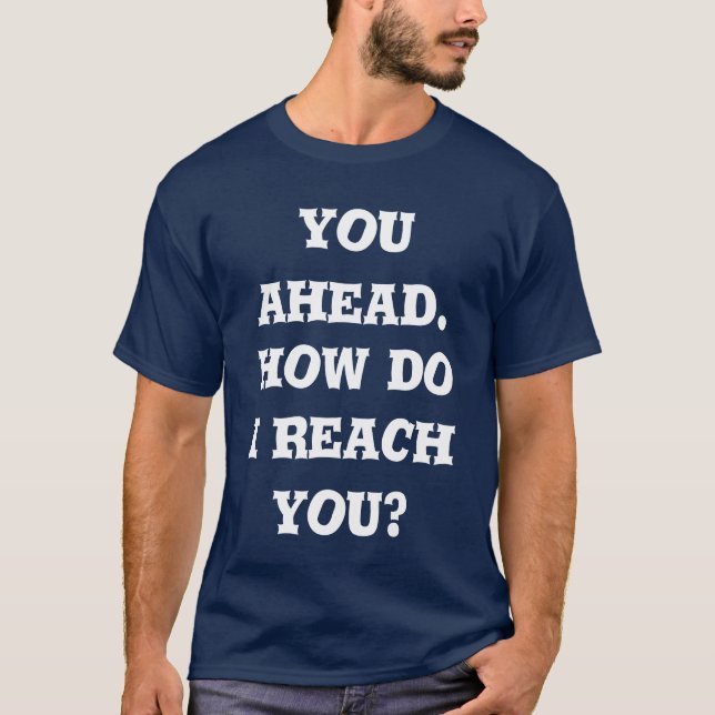 you ahead. how do i reach you t shirt (Framsida)