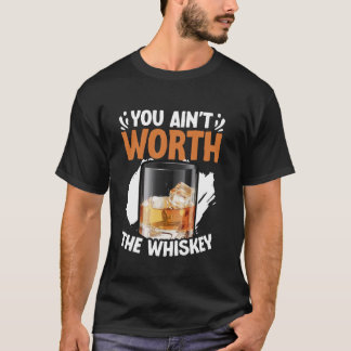 You Ain't Worth The Whiskey Western Music Country  T Shirt