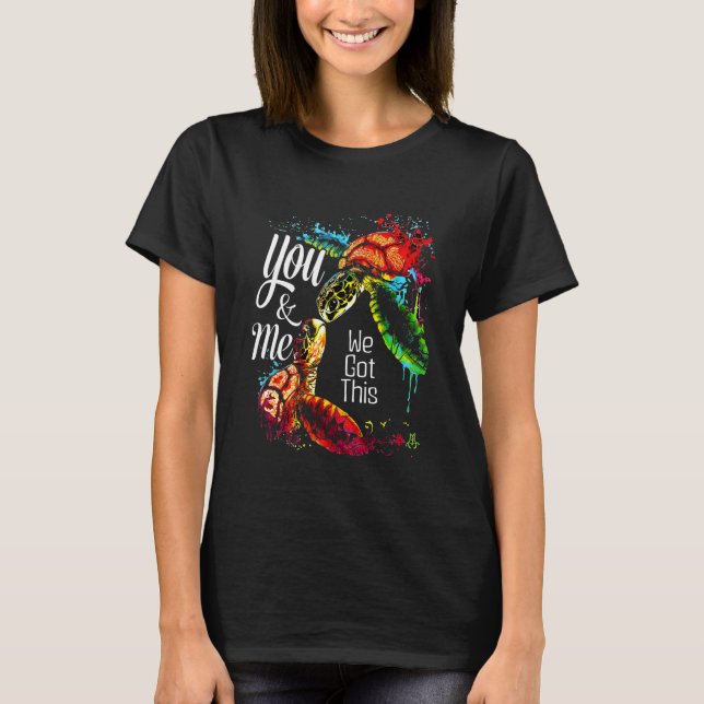 You And Me We Got This Turtle Lovers Matching Idea T Shirt (Framsida)