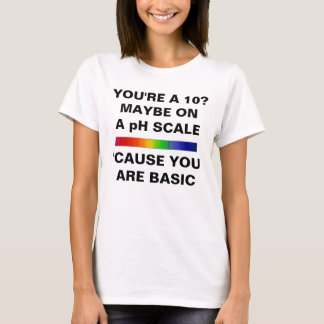 YOU ARE A 10 JUST ON PH SCALE TEE SHIRT