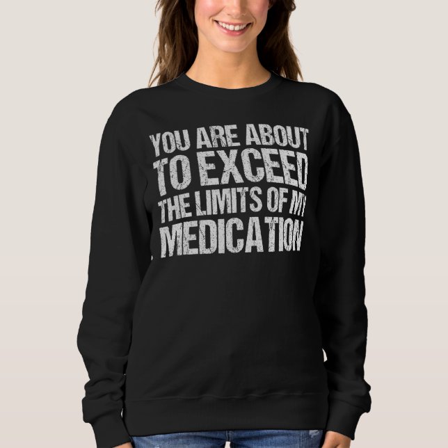 You Are About To Exceed The Limits Of My Medicatio T Shirt (Framsida)