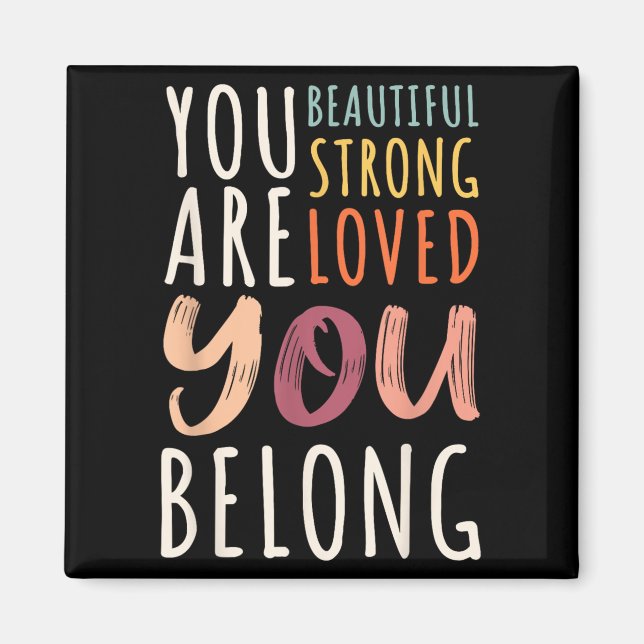 You Are Beautiful Loved Strong You Belong Motivati Magnet (Framsidan)