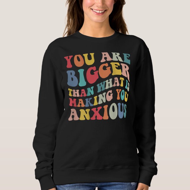 You Are Bigger Than What Is Making You Anxious Gro T Shirt (Framsida)