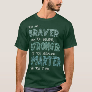 You are Braver Stronger Smarter 2 T Shirt