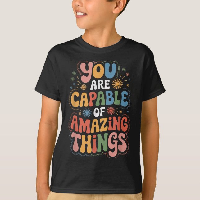 You Are Capable Of Amazing Things  T Shirt (Framsida)
