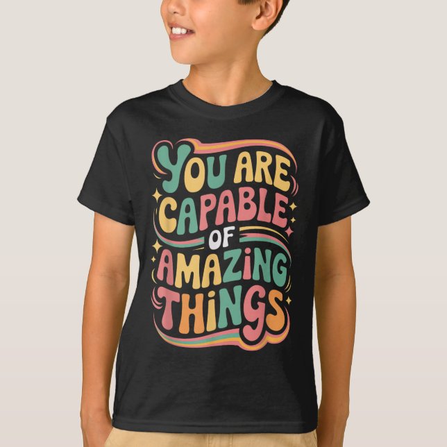 You Are Capable Of Amazing Things  T Shirt (Framsida)