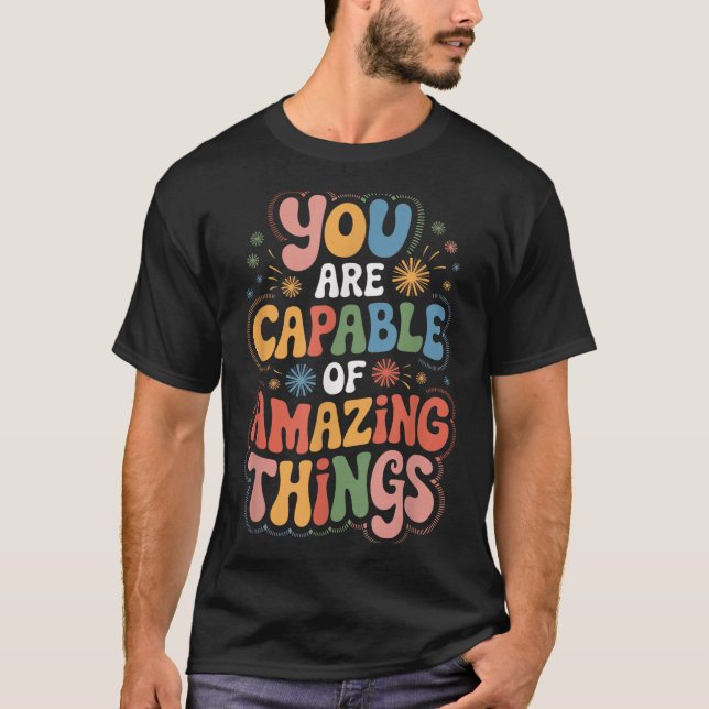 You Are Capable Of Amazing Things  T Shirt (Framsida)