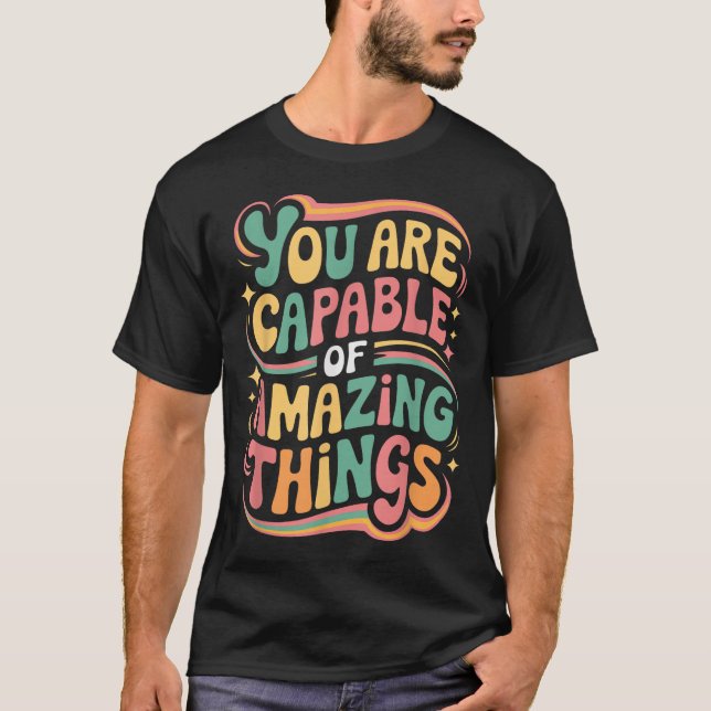 You Are Capable Of Amazing Things  T Shirt (Framsida)