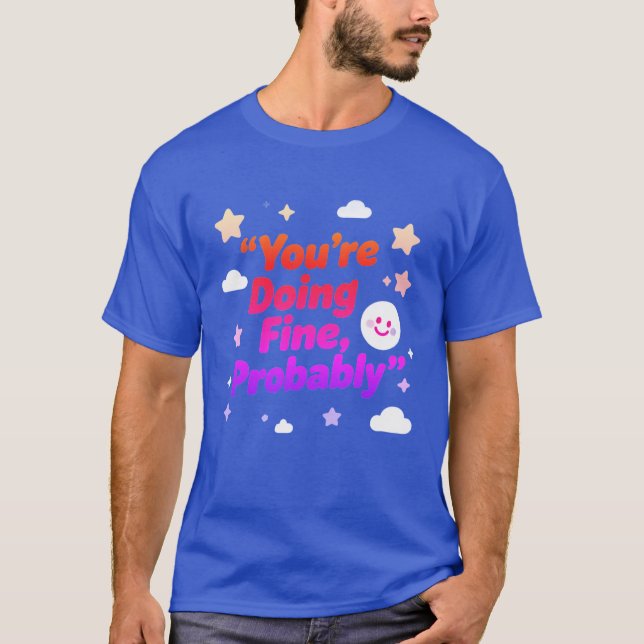 You Are Doing Fine Probably – Project T Shirt (Framsida)