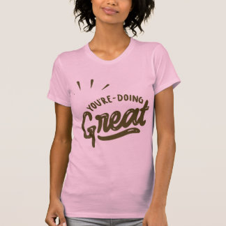 You Are Doing Great T Shirt