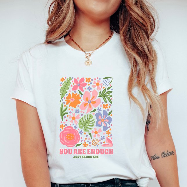 You Are Enough Floral Affirmation; Positive Summer T Shirt (Skapare uppladdad)