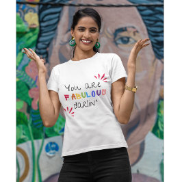 You Are Fabulous Darlin T Shirt