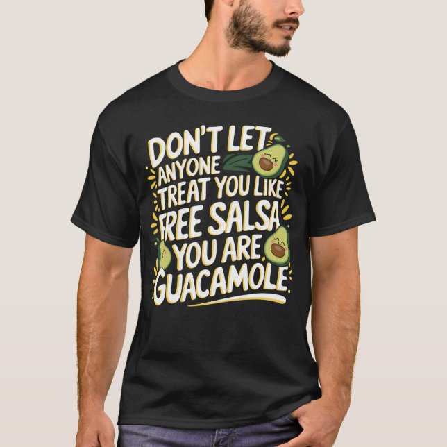 You Are Guacamole Not Free Salsa T Shirt (Framsida)