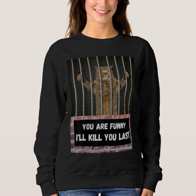 You are   I'll kill you last cat from behind bars  T Shirt (Framsida)