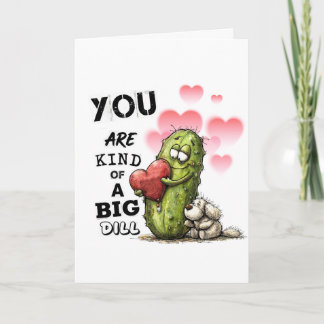 You Are Kind of a Big Dill Valentine Card Helgkort