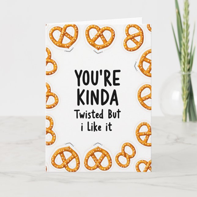 You Are Kinda Twisted Pretzel Card Kort (Framsida)