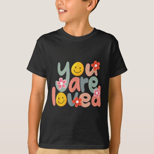 You Are Loved Sitive Message Saying Quote Men Wome T Shirt (Framsida)