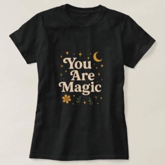You Are Magic - Inspirational Star Design with Pos T Shirt