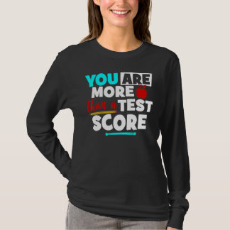 You Are More Than A Test Score Teacher Test Day Te T Shirt