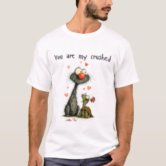 You are my crushed t shirt