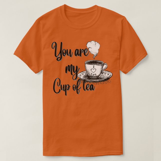 You are my cup of tea 15 t shirt (Design framsida)