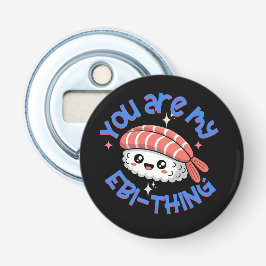 You are my Ebi-thing blue text Sushi Flasköppnare