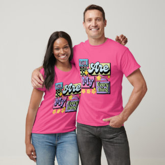 "You Are My Everything" T-Shirt: Wear Your Heart o T Shirt