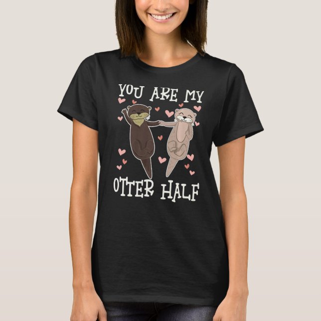 You Are My Otter Half, Cute Otters Valentine Match T Shirt (Framsida)